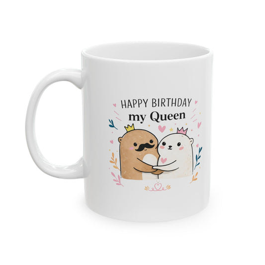 Happy Birthday My Queen Otter Mug - Cute Couple Birthday Gift for Wife or Girlfriend (11oz/15oz)